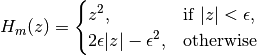 H_m(z) = \begin{cases} z^2, & \text {if } |z| < \epsilon, \\ 2\epsilon|z| - \epsilon^2, & \text{otherwise}\end{cases}